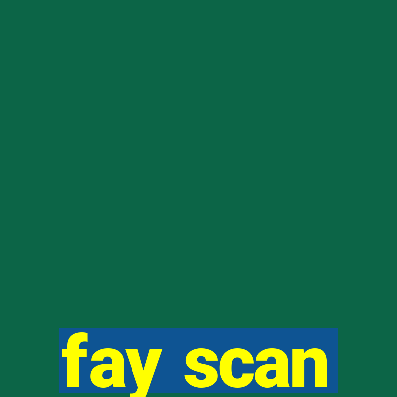 fay scan